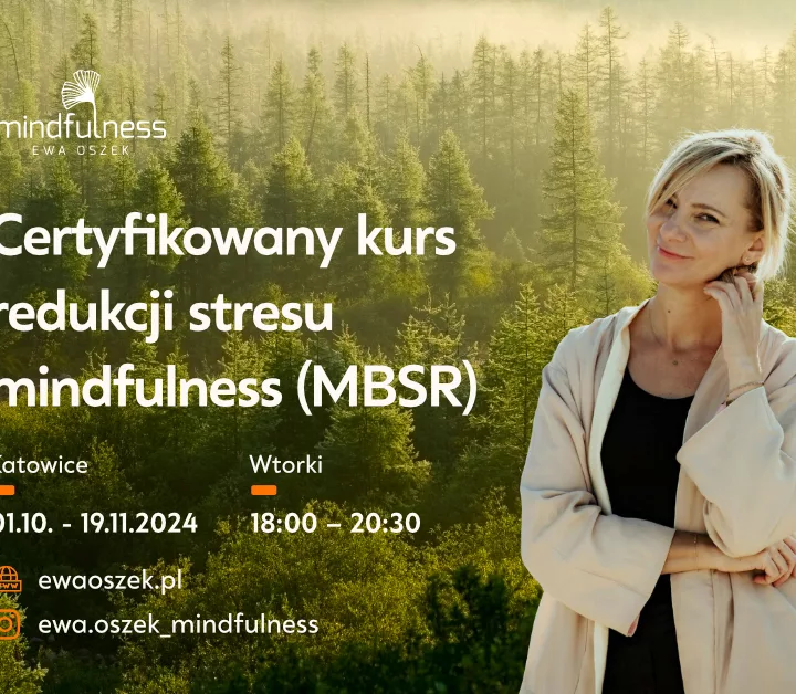 Certyfikowany Kurs MBSR z Ewą Oszek we wtorki od 01.10, STACJONARNIE – KATOWICE